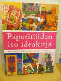 Paperitöiden iso ideakirja - Paperista kaikkea kivaa itselle ja lahjaksi