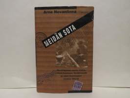 Meidän sota - Muistiinpanoja nuoren miehen retkistä Suomessa, Venäjänmaalla ja vähän Ruotsissakin vuosina 1943-45