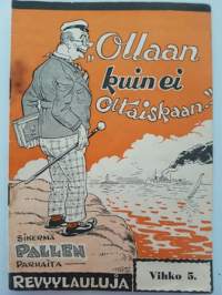 &quot;Ollaan kuin ei oltaiskaan!&quot;. Sikermä Pallen parhaita revyylauluja, 1939. Vihko 5.