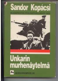 Unkarin murhenäytelmä - Kuinka vuoden 1956 kapina likvidoitiin