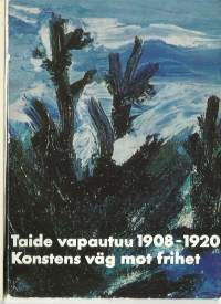 Kaksi vuosisataa Suomen taidetta = Två sekler finsk konst. 5, Taide vapautuu 1908-1920 : Suomen itsenäisyysjuhlavuoden näyttely 1967 = Konstens väg mot frihet :