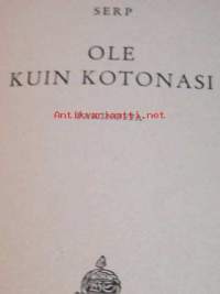 Ole kuin kotonasi : pakinoita