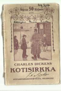 Kotisirkka / Charles Dickens ; alkukielestä suomentanut Ellei.