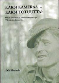 Kaksi kameraa - kaksi totuutta? : Omat, liittolaiset ja viholliset rintama- ja TK-miesten kuvaamina