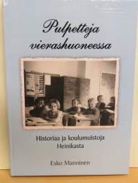 Pulpetteja vierashuoneessa. Historiaa ja koulumuistoja Heinikasta 1952-1962