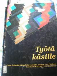 Työtä käsille - Uusia virikkeitä käsityönharrastajille ( Nea Pitkänen )