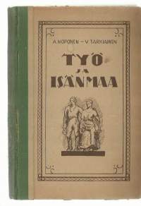 Työ ja isänmaa : yläkansakoulun III:n ja IV:n luokan lukukirja / toim. Alpo Noponen, V. Tarkiainen.