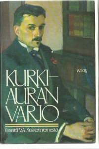 Kurkiauran varjo : esseitä V. A. Koskenniemestä / toim. Touko Siltala.