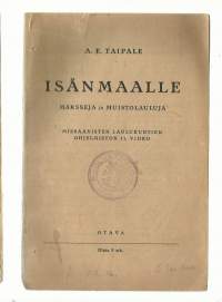 Isänmaalle marsseja ja muistolauluja. Miesäänisten laulukuntien ohjelmiston 11. vihkoA. Taipale, Otava, 1936