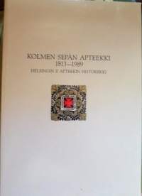 Jukka Vuori Kolmen sepän apteekki 1813 - 1989. Helsingin II Apteekin historiikki.