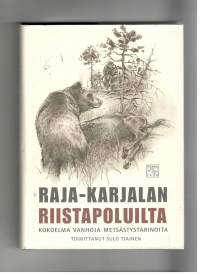 Raja-Karjalan riistapoluilta, kokoelma vanhoja metsästystarinoita