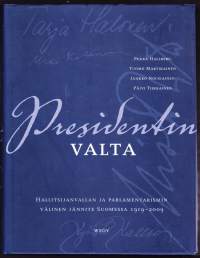 Presidentin valta. Hallitsijanvallan ja parlamentarismin välinen jännite Suomessa 1919-2009.