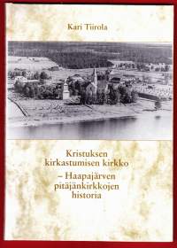 Kristuksen kirkastumisen kirkko - Haapajärven pitäjänkirkkojen historia, 2004. Puinen ristikirkko on rakennettu vuonna 1802.