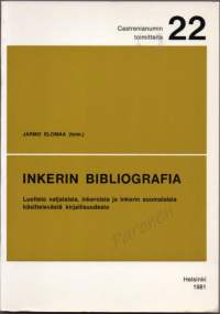 Inkerin bibliografia : luettelo vatjalaisia, inkeroisia ja Inkerin suomalaisia käsittelevästä kirjallisuudesta