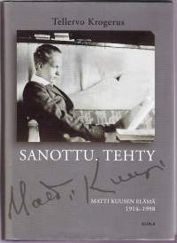 Sanottu - tehty - Matti Kuusen elämä 1914-1998. Runsaisiin arkistolähteisiin perustuva elämäkertateos keskittyy Matti Kuusen persoonaan ja hänen toimintaansa.