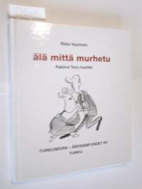 Älä mittä murhetu - Pakinoi Turu murttel