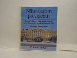 Näin saatiin presidentti - Raportti Kekkosen kauden päättymisestä ja vuosikymmenen presidenttivaaleista 1982