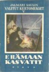 Valitut kertomukset. 5, Erämaan kasvatit : seikkailuja suvisilla selillä / Jalmari Sauli ; kuvittanut Into Saxelin