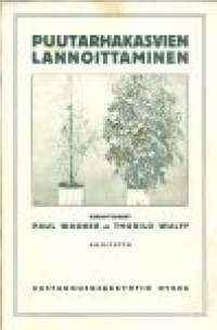 Puutarhakasvien lannoittaminen : erityisesti silmälläpitäen apulantain merkitystä kasvitarhaviljelyksessä / Paul Wagner ja Thorild Wulff ; mukaillen suom.