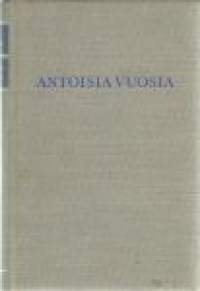 Antoisia vuosia : Muistelmia toiminnasta ammattiyhdistysliikkeessä. Wälläri, Niilo, 1897-1967