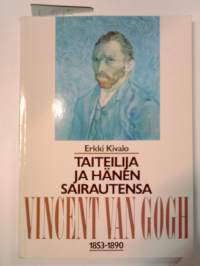 Taiteilija ja hänen sairautensa. Vincent van Gogh 1853-1890