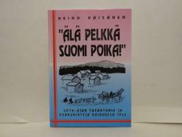 &quot;Älä pelkkä suomi poika!&quot; - Sota-ajan tapahtumia ja evakuointeja Kainuussa 1944