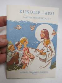 Rukoile lapsi - Lasten rukouskirja 1