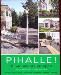 Pihalle! - piharakentajan opas, 2007. Toteuta unelmiesi piha! Aloita suunnittelemalla toimiva piha ja kukoistava puutarha ammattilaisen ohjein. (piha, puutarha)