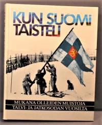 Kun Suomi taisteli mukana olleiden muistoja talvi- ja jatkosodan vuosilta