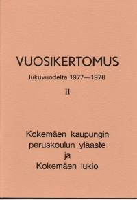 Kokemäen kaupungin peruskoulun yläaste ja Kokemäen lukio. Vuosikertomus 1977-1978