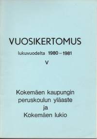 Kokemäen kaupungin peruskoulun yläaste ja Kokemäen lukio. Vuosikertomus 1980-1981