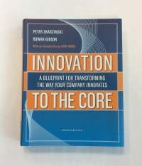 Innovation to The Core: A Blueprint for Transforming The Way Yours Company Innovates