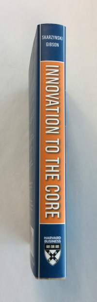 Innovation to The Core: A Blueprint for Transforming The Way Yours Company Innovates