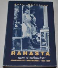 Rahasta - vaan ei rakkaudesta Prostituutio Helsingissä 1867-1939