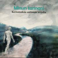 Minun tarinani - kertomuksia autismin kirjolta