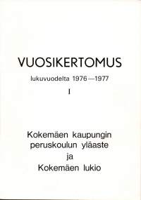 Kokemäen kaupungin peruskoulun yläaste ja Kokemäen lukio. Vuosikertomus 1976-1977