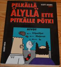 Pelkällä älyllä ette pitkälle pötki