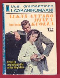 Älkää antako minun kuolla, 1964.  Uusi dramaattinen lääkäriromaani. Amor-kirjat N:o 10