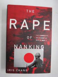 The Rape of Nanking - The forgotten holocaust of Word War II (Nanking massacre)
