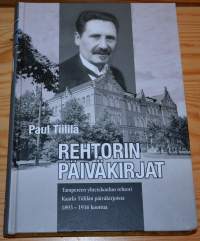 Rehtorin päiväkirjat - Tampereen yhteiskoulun rehtori Kaarlo Tiililän päiväkirjoista 1893-1936 koottua