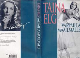 Taina Elg - Varpailla maailmalle, 1991.1.p. Taitelija kertoo haikean lämpimästi varhaislapsuudestaan, nuoruudestaan ja elämästään balettitanssijana