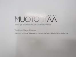 Muoto itää - Käsi- ja taideteollisuutta Itä-Suomessa, esittelee mm. Marja Putus, Eeva Kirsti-Järvelä, Pirjo Kurki, Tuija Hinzell-Paloheimo, Ihva Aula, Tarja Korhonen