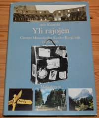 Yli rajojen Campo Mussolinilta Kauko-Karjalaan 1935-1995.