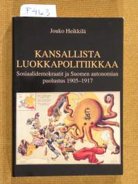 Kansallista luokkapolitiikkaa. Sosiaalidemokraatit ja Suomen autonomian puolustus 1905-1917