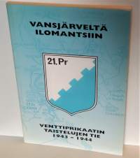 Vansjärveltä Ilomantsiin - Venttiprikaatin (21. Pr) taistelujen tie 1943-1944