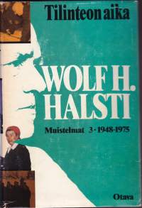 Wolf H. Halsti - Tilinteon aika - Muistelmat III 1948-1975. Vetyäytyminen julkisuudesta, tulevaisuuden arviointia.