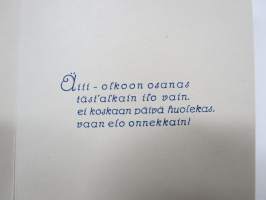 Äidille - Äitienpäivä - Äitienpäiväkortti 1940-luvulta; Äiti - olkoon osanas täst´alkain ilo vain, ei koskaan päivä huolekas, vaan elo onnekkain!