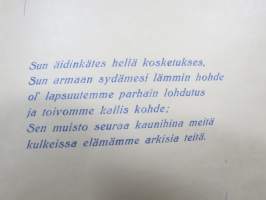 Äidille - Äitienpäivä - Äitienpäiväkortti 1940-luvulta; Sun äidinkätes hellä kosketukses, Sun armaan sydämesi lämmin hohde ol´lapsuutemme parhain lohdutus ja...