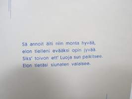 Äidille - Äitienpäivä - Äitienpäiväkortti 1940-luvulta; Sä annoit äiti niin monta hyvää, Elon tielleni evääksi opin jyvää, Siks´toivon ett´Luoja sun palkitsee...