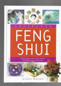 Käytännön Feng Shui - Sisustusopas, joka lisää onnea menestystä ja hyvinvointia